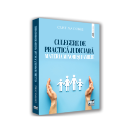 Culegere de practica judiciara - materia minori si familie - Cristina Dobre