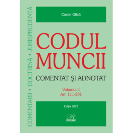 Codul muncii. Comentat si adnotat 2 volume - Costel Gilca