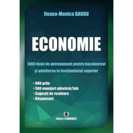 Economie. 1480 itemi de antrenament bacalaureat si admiterea in invatamantul superior- Ileana-Monica Barbu
