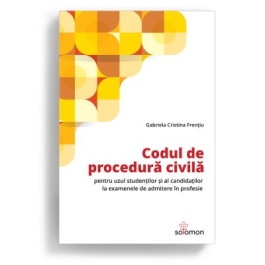 Codul de procedura civila pentru uzul studentilor si al candidatilor la examenele de admitere in profesie - Gabriela Cristina Frentiu