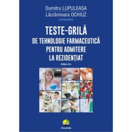 Teste-grila de tehnologie farmaceutica pentru admitere la rezidentiat editia 2 revazuta si adaugita - Dumitru Lupuleasa