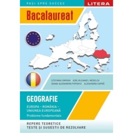 Bacalaureat. Geografie. Europa Romania Uniunea europeana. Probleme fundamentale. Clasa a 12-a - Stefania Omrani