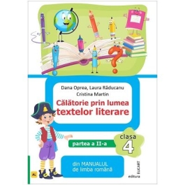 Calatorie prin lumea textelor literare. Partea 2. Din manualul de limba romana pentru clasa a 4-a AL - Dana Oprea