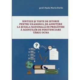 Sinteze si teste de istorie pentru examenul de admitere la scoala nationala de pregatire a agentilor de penitenciare Tg. Ocna - Paula Maria Darau