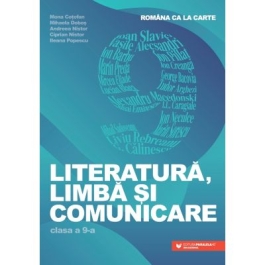 Literatura limba si comunicare. Romana ca la carte clasa a 9-a - Mona Cotofan