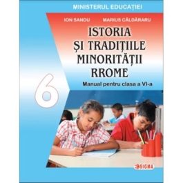 Istoria si traditiile minoritatii rrome. Manual pentru clasa a 6-a - Ion Sandu