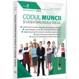 Codul muncii si Legea dialogului social septembrie 2023 Editie tiparita pe hartie alba