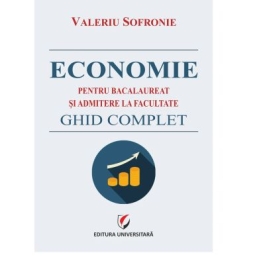 Economie pentru bacalaureat si admitere la facultate. Ghid complet - Valeriu Sofronie