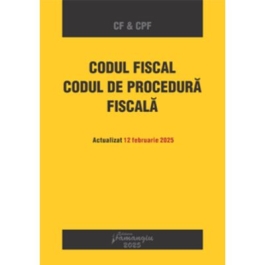 Codul fiscal. Codul de procedura fiscala. Actualizat 12 februarie 2025