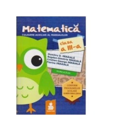 Matematica - auxiliar clasa a III-a, semestrul II - Cristian-George Paraiala, Bogdan-Dimitrie Paraiala, Dumitru Paraiala, Florina Paraiala