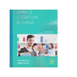 Limba si literatura romana. Caiet de lucru, clasa a X-a - Dorica Boltasu