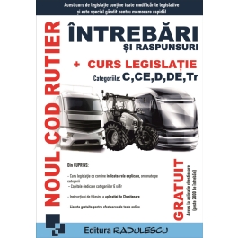 Noul cod rutier. Intrebari si raspunsuri + Curs legislatie. Categoriile C, CE, D, DE, Tr. Editia 2024