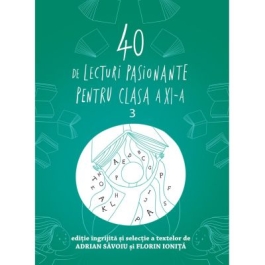 40 de lecturi pasionante pentru liceu, clasa a XI-a - Adrian Savoiu, Florin Ionita