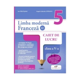 Limba moderna franceza (L2). Caiet de lucru. Clasa a V-a - Ion Farcasanu, Angela-Gabriela Lapadatu