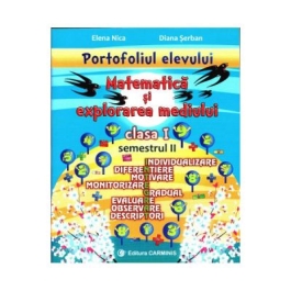 PORTOFOLIUL ELEVULUI. Matematica si Explorarea mediului clasa I semestrul II - Elena Nica