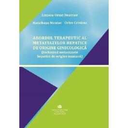 Abordul terapeutic al metastazelor hepatice de origine ginecologica, incluzand metastazele hepatice de origine mamara - Beatrice Lintoiu-Ursut, Nicolae Bacalbasa, Cristina Orlov