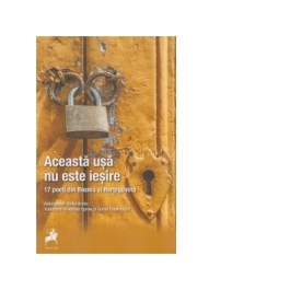 Aceasta Usa Nu Este Iesire. 17 Poeti Din Bosnia Si Hertegovina. Antologator Dinko Kreho