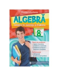 Algebra. Culegere de exercitii si probleme. Clasa a VIII-a - Nicolae Ivaschescu