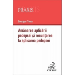 Amanarea aplicarii pedepsei si renuntarea la aplicarea pedepsei - Georgian Toma
