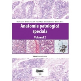 Anatomie patologica speciala, volumul II - Liliana Chira, Emoke Horvath, Tibor Mezei, Simona Stolnicu, Sabina Zurac