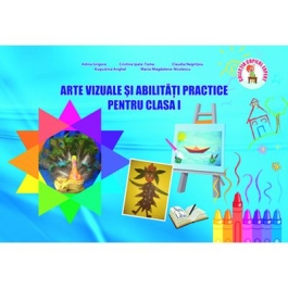 Arte vizuale si abilitati practice - Clasa I (Ioana Neagoe)