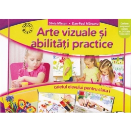 Arte vizuale si abilitati practice. Clasa 1. Caiet - Silvia Mirsan, Dan-Paul Marsanu