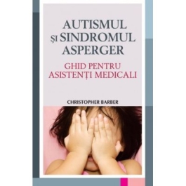 Autismul si Sindromul Asperger. Ghid pentru asistentii medicali