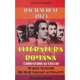 Bacalaureat 2023 Literatura romana. Comentarii si eseuri pe baza textelor din 20 de manuale alternative - Cecilia Stoleru