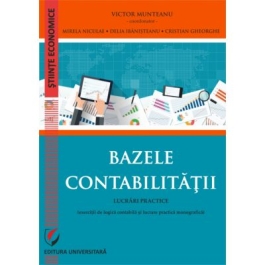 Bazele contabilitatii. Lucrari practice (exercitii de logica contabila si lucrare monografica). Editia a VI-a revazuta si adaugita - Victor Munteanu