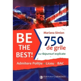 Be the Best! 750 de grile cu raspunsuri explicate. Admitere politie. Liceu. BAC - Mariana Simion