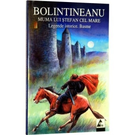 Muma lui Stefan cel Mare. Legende istorice. Basme - Dimitrie Bolintineanu