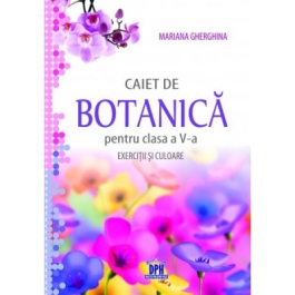 Caiet de Botanica. Exercitii si culoare, clasa a V-a - Mariana Gherghina