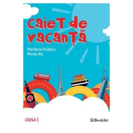 Caiet de vacanta Clasa 1 Editia 2018 - Marilena Nedelcu, Mirela Ilie
