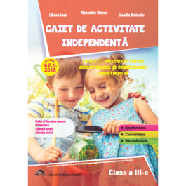 Caiet de activitate independenta, pentru clasa a III-a - Alexandra Manea, Liliana Ioan, Claudia Matache