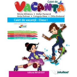 Caiet de vacanta pentru clasa I - Mirela Mihaescu, Stefan Pacearca, Anita Dulman, Crenguta Alexe, Otilia Brebenel
