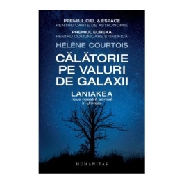 Calatorie pe valuri de galaxii. Laniakea, noua noastra adresa in Univers - Helene Courtois