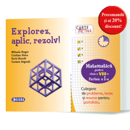 Carte activa Explorez, aplic, rezolv! – Culegere de probleme, teste si resurse pentru portofoliu, Clasa a VIII-a, Partea I - M. Singer, C. Voica, S. Borodi, C. Avganti