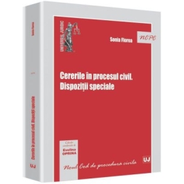 Cererile in procesul civil. Dispozitii speciale - Sonia Florea