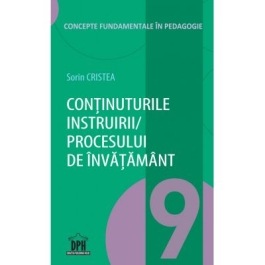 Continuturile instruirii - procesului de invatamant. Volumul 9 din Concepte fundamentale in pedagogie - Sorin Cristea