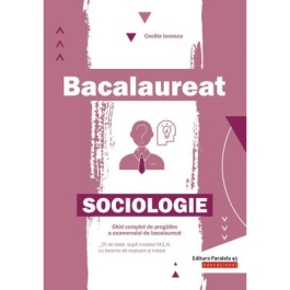 Bacalaureat. Sociologie. Ghid complet de pregatire a examenului de bacalaureat - Cecilia Ionescu