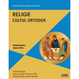 Religie. Cultul ortodox. Manual pentru clasa a 8-a - Cristina Benga, Aurora Ciachir, Niculina Filat, Mihaela Ghitiu, Ioana Niculae