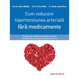 Cum reducem hipertensiunea arteriala fara medicamente - Claudia Laupert-Deick, Martin Middeke, Klaus Volker