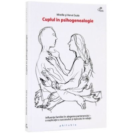 Cuplul in psihogenealogie. Influenta familiei in alegerea partenerului, o explicatie a succesului si esecului in relatii - Mireille & Herve Scala