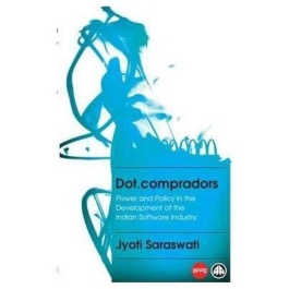 Dot. compradors. Power and Policy in the Development of the Indian Software Industry - Jyoti Saraswati