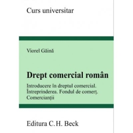 Drept comercial roman. Introducere in dreptul comercial. Intreprinderea. Fondul de comert. Comerciantii - Viorel Gaina