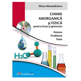 Culegere de probleme teste si sinteze Chimie Anorganica si Fizica, pentru liceu si gimnaziu. Contine CD