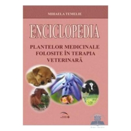Enciclopedia plantelor medicinale folosite in terapia veterinara - Mihaela Temelie