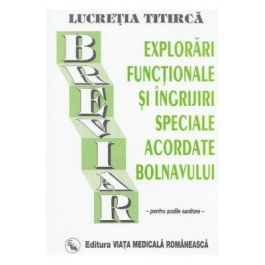 Breviar de explorari functionale si ingrijiri, pentru scolile sanitare (Lucretia Titirca)
