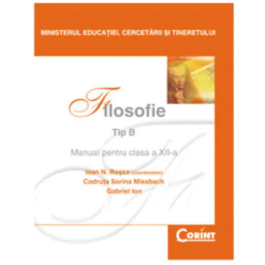 Manual filosofie de Tip B pentru clasa a XII-a - Ioan N. Rosca, Codruta Sorina Missbach, Gabriel Ion