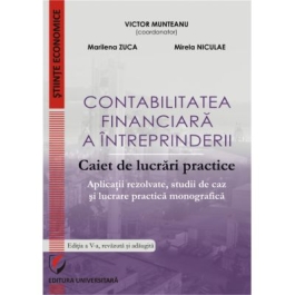 Contabilitatea financiara a intreprinderii. Caiet de lucrari practice. Aplicatii rezolvate, studii de caz si lucrare practica monografica - Victor Munteanu